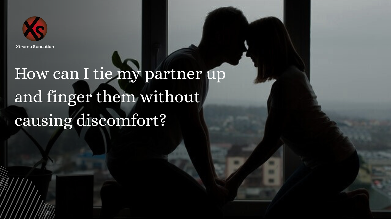 How can I tie my partner up and finger them without causing discomfort